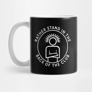 Rather Stand In The Back Of The Club Mug